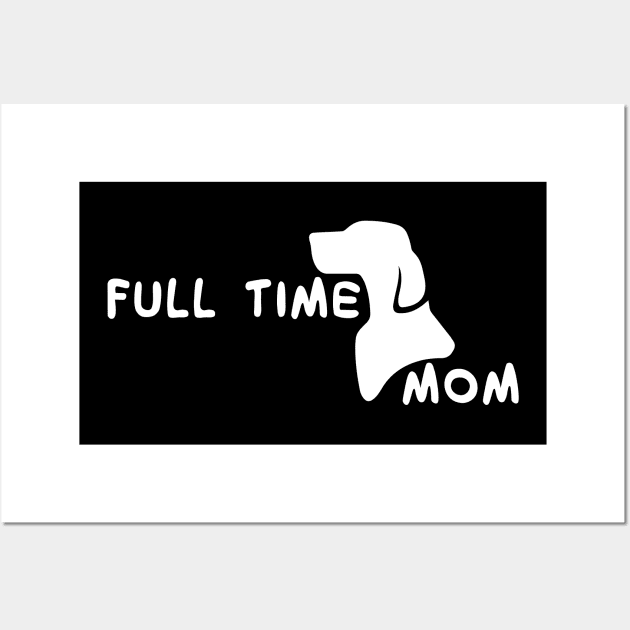 Fulltime Dog Mom : Dog Edition Wall Art by Crafting Yellow